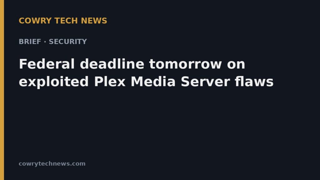 Cowry Tech News text card: Brief · Security: Federal deadline tomorrow on exploited Plex Media Server flaws