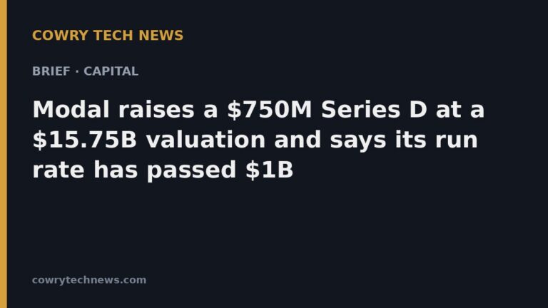 Cowry Tech News text card: Brief · Capital: Modal raises a $750M Series D at a $15.75B valuation and says its run rate has passed $1B