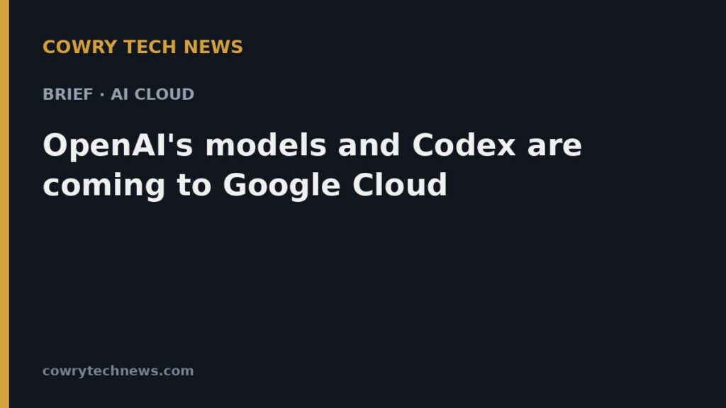 Cowry Tech News text card: Brief · AI Cloud: OpenAI's models and Codex are coming to Google Cloud