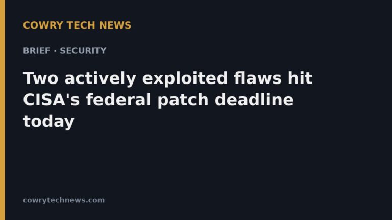 Cowry Tech News text card: Brief · Security: Two actively exploited flaws hit CISA's federal patch deadline today