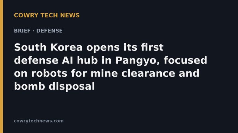 Cowry Tech News text card: Brief · Defense: South Korea opens its first defense AI hub in Pangyo, focused on robots for mine clearance and bomb disposal