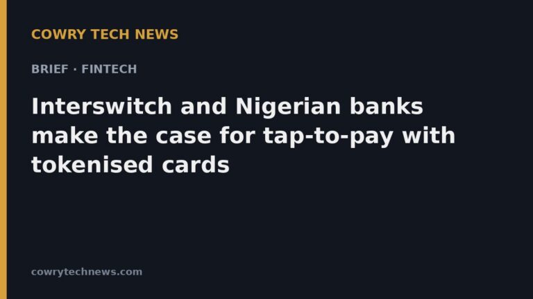 Cowry Tech News text card: Brief · Fintech: Interswitch and Nigerian banks make the case for tap-to-pay with tokenised cards