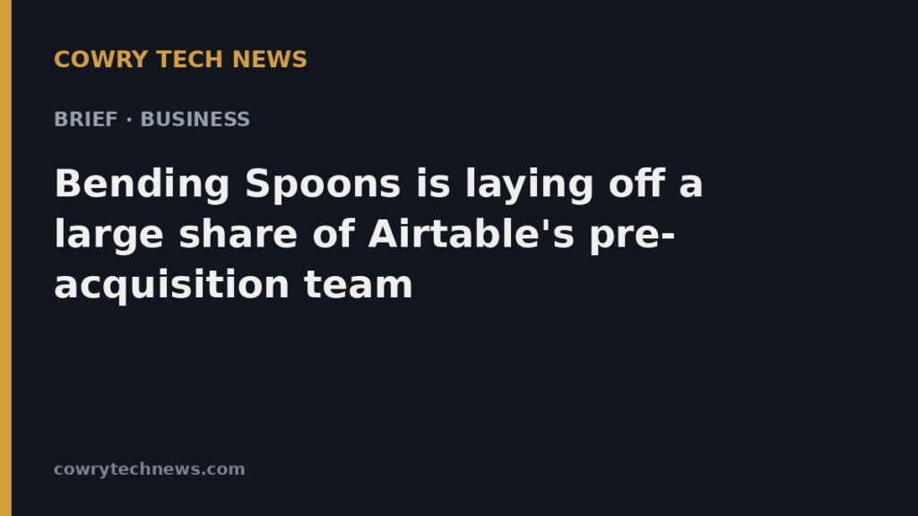 Cowry Tech News text card: Brief · Business: Bending Spoons is laying off a large share of Airtable's pre-acquisition team
