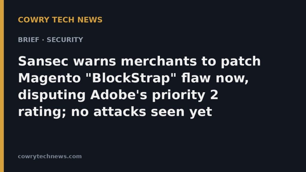 Cowry Tech News text card: Brief · Security: Sansec warns merchants to patch Magento "BlockStrap" flaw now, disputing Adobe's priority 2 rating; no attacks seen yet