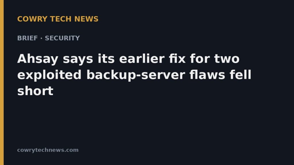 Cowry Tech News text card: Brief · Security: Ahsay says its earlier fix for two exploited backup-server flaws fell short