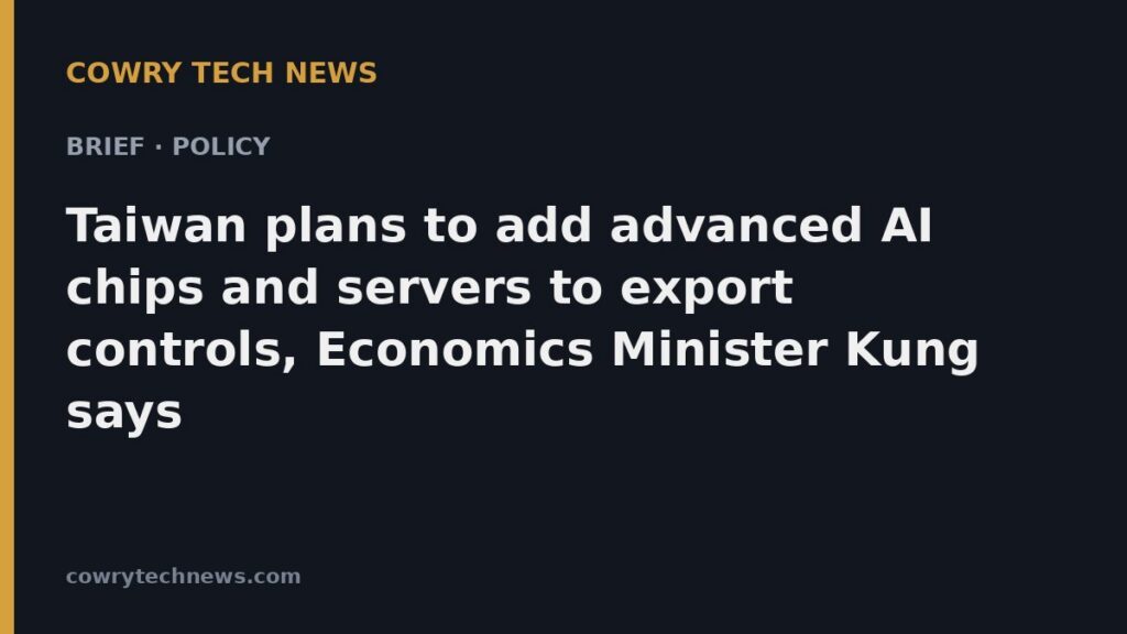 Cowry Tech News text card: Brief · Policy: Taiwan plans to add advanced AI chips and servers to export controls, Economics Minister Kung says