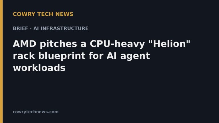 Cowry Tech News text card: Brief · AI Infrastructure: AMD pitches a CPU-heavy "Helion" rack blueprint for AI agent workloads